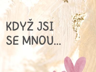 KDYŽ JSI SE MNOU...